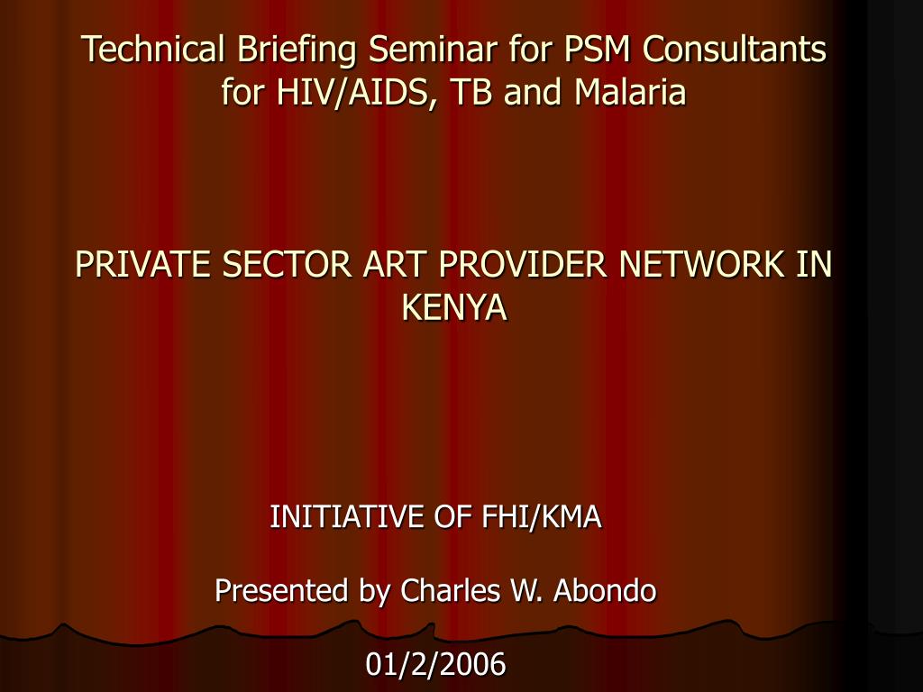PPT Technical Briefing Seminar for PSM Consultants for HIV/AIDS, TB and Malaria PRIVATE SECTOR