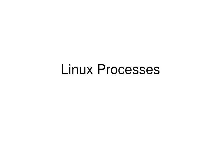 PPT Linux Processes PowerPoint Presentation, free download ID1714233