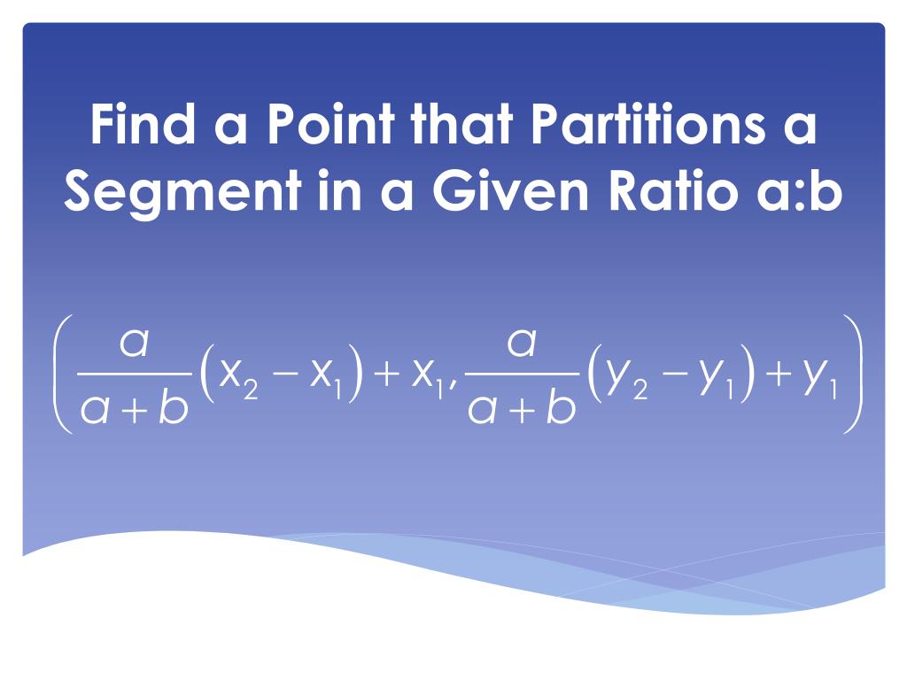 PPT Find a Point that Partitions a Segment in a Given Ratio ab