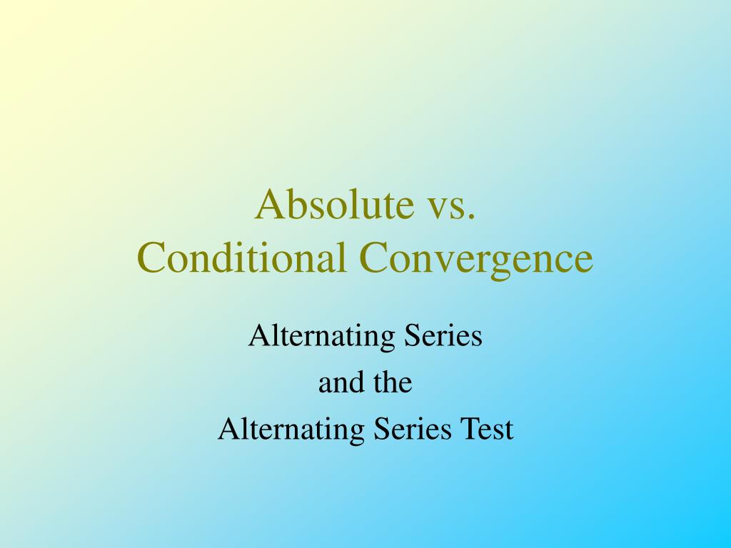 PPT Absolute vs. Conditional Convergence PowerPoint Presentation
