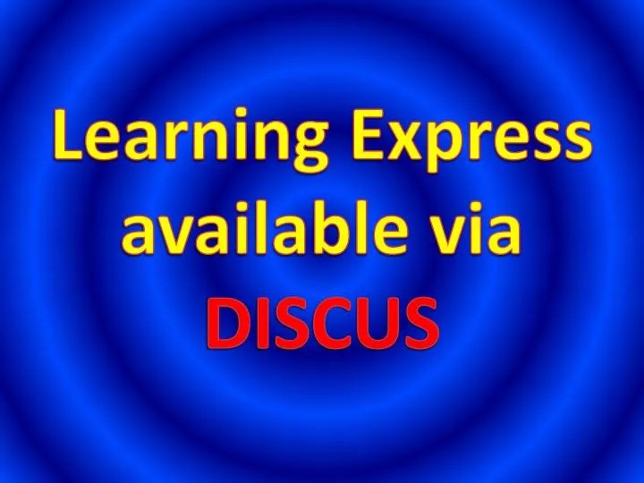 PPT Learning Express available via DISCUS PowerPoint Presentation