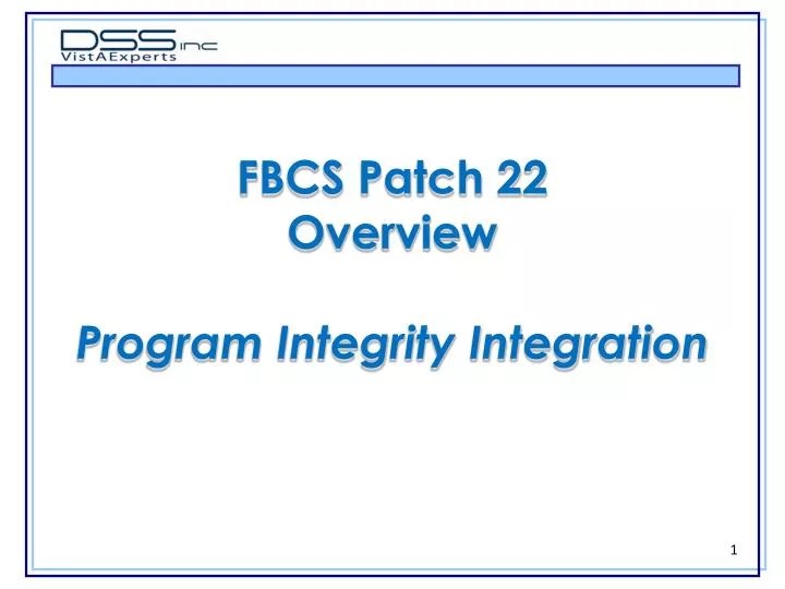 PPT FBCS Patch 22 Overview Program Integrity Integration PowerPoint