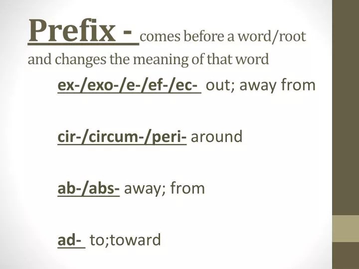 PPT - Prefix - comes before a word/root and changes the meaning of that