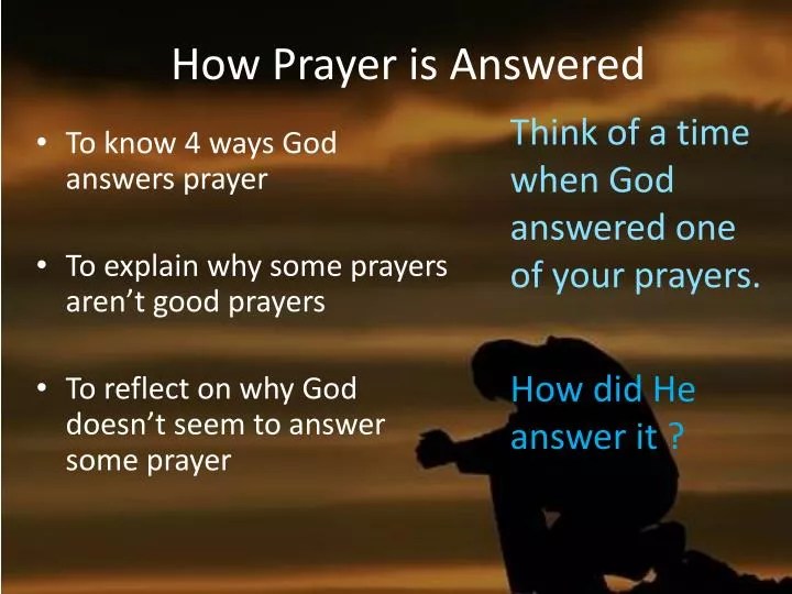 PPT To know 4 ways God answers prayer To explain why some prayers