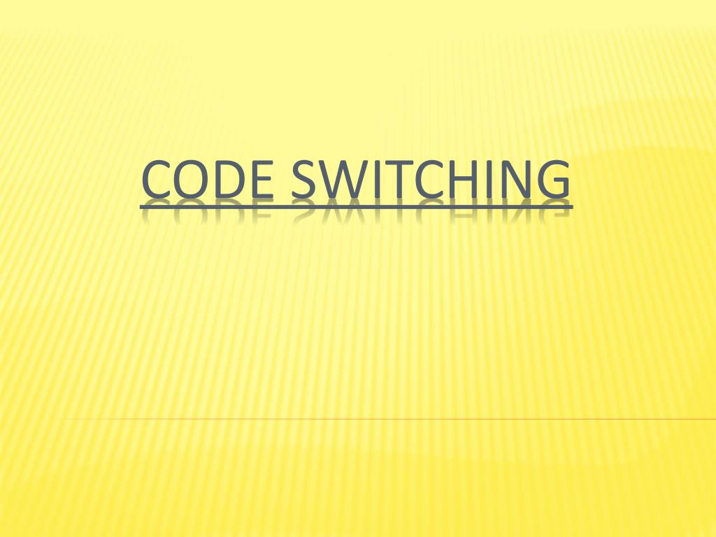 PPT CODE SWITCHING PowerPoint Presentation, free download ID1924958