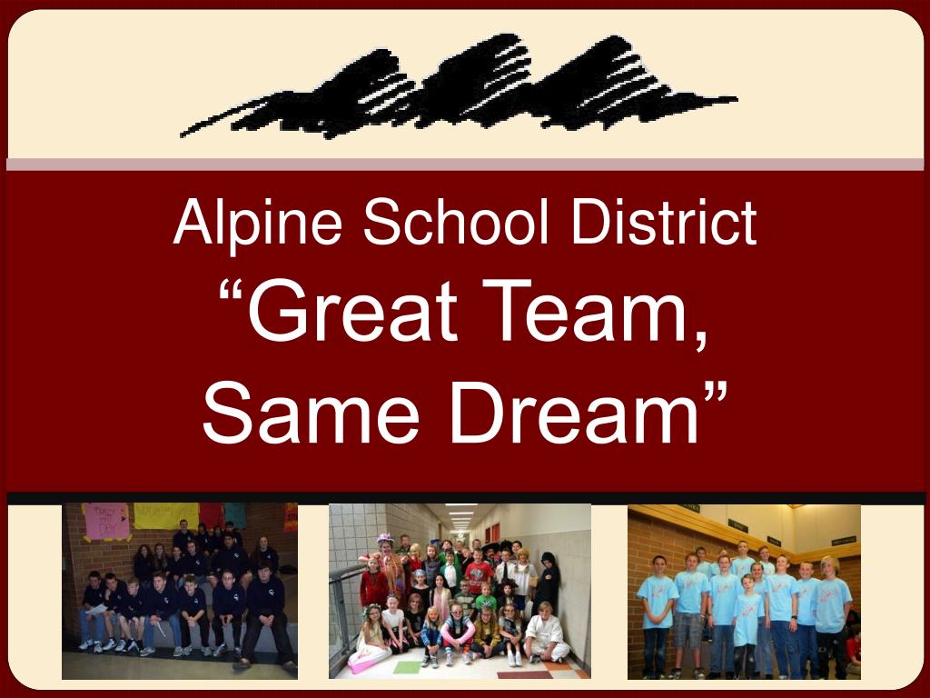 PPT Alpine School District “Great Team, Same Dream” PowerPoint