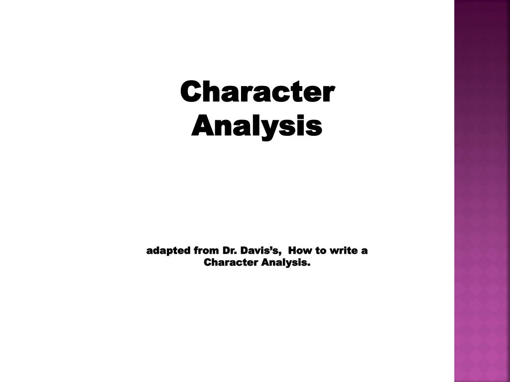 PPT Character Analysis adapted from Dr. Davis’s, How to write a
