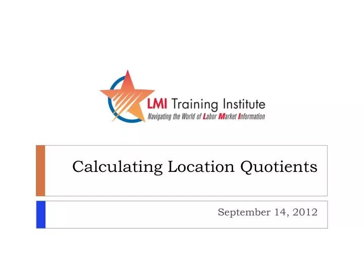 PPT Calculating Location Quotients PowerPoint Presentation, free