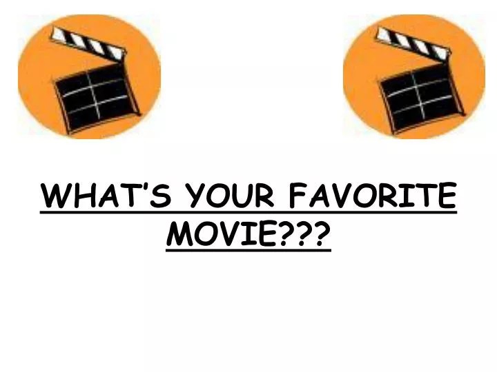 PPT WHAT’S YOUR FAVORITE MOVIE??? PowerPoint Presentation, free