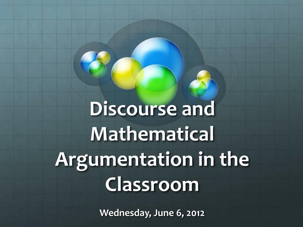 PPT Discourse and Mathematical Argumentation in the Classroom