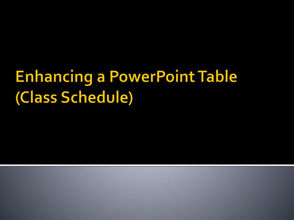 PPT Enhancing a PowerPoint Table (Class Schedule) PowerPoint Presentation ID2039049