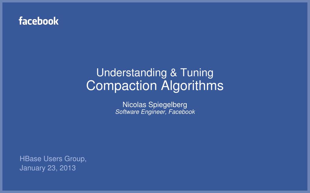 PPT Understanding & Tuning Compaction Algorithms Nicolas Spiegelberg