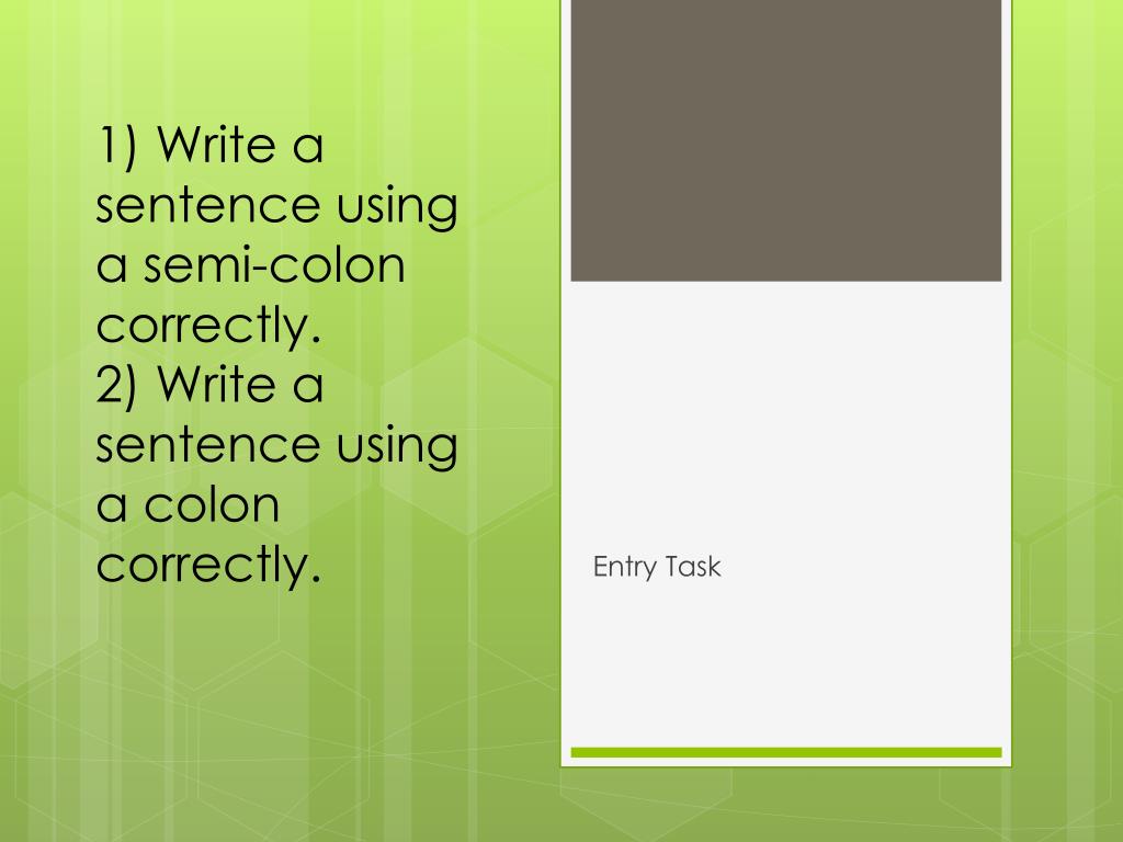 PPT 1) Write a sentence using a semicolon correctly. 2) Write a