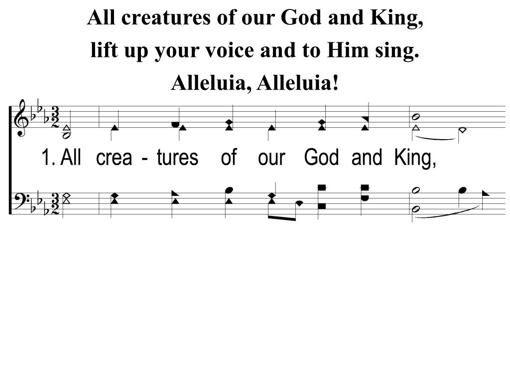 PPT All creatures of our God and King, lift up your voice and to Him