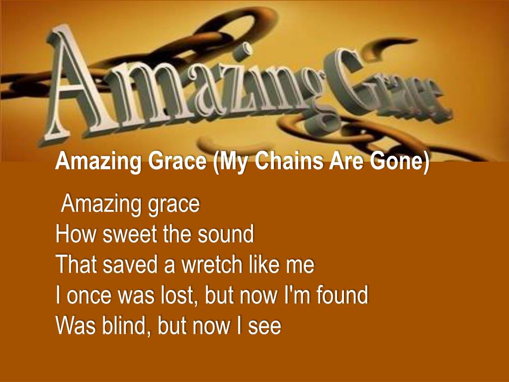 PPT Amazing Grace (My Chains Are Gone ) PowerPoint Presentation, free