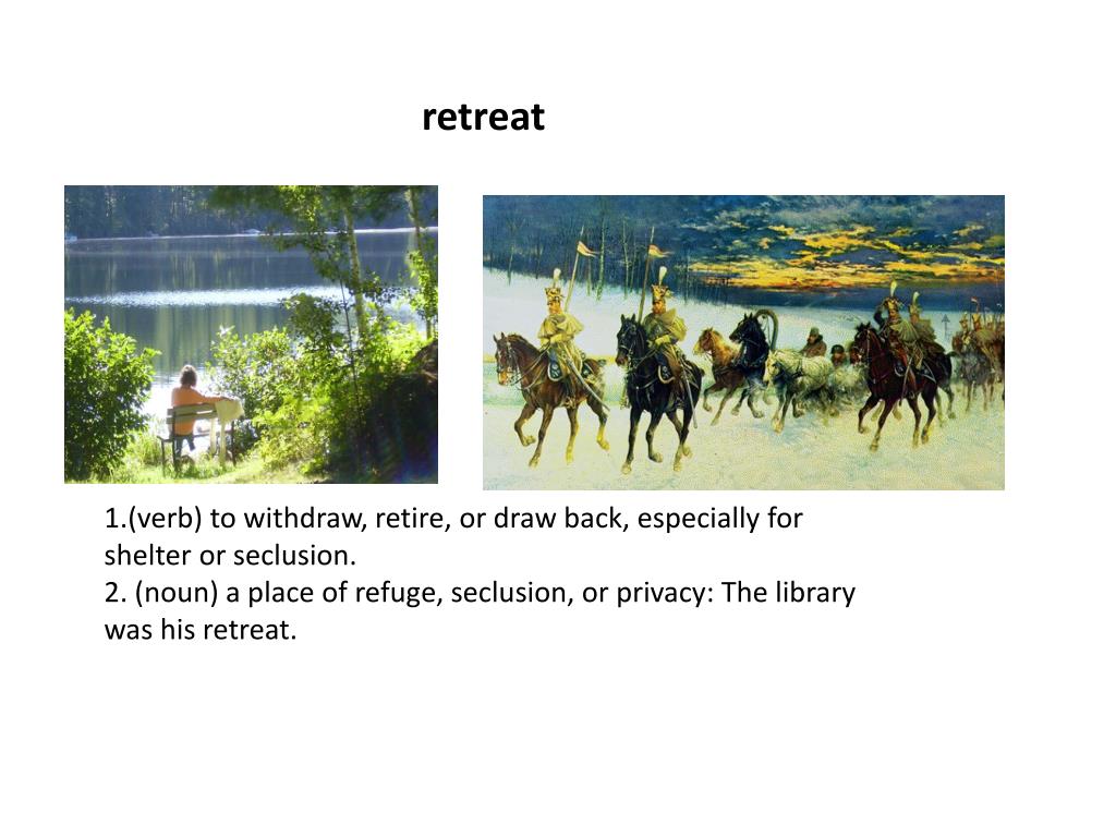 PPT 1.(verb) to withdraw, retire, or draw back, especially for