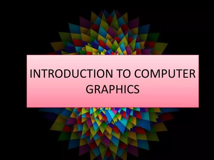 PPT INTRODUCTION TO COMPUTER GRAPHICS PowerPoint Presentation, free