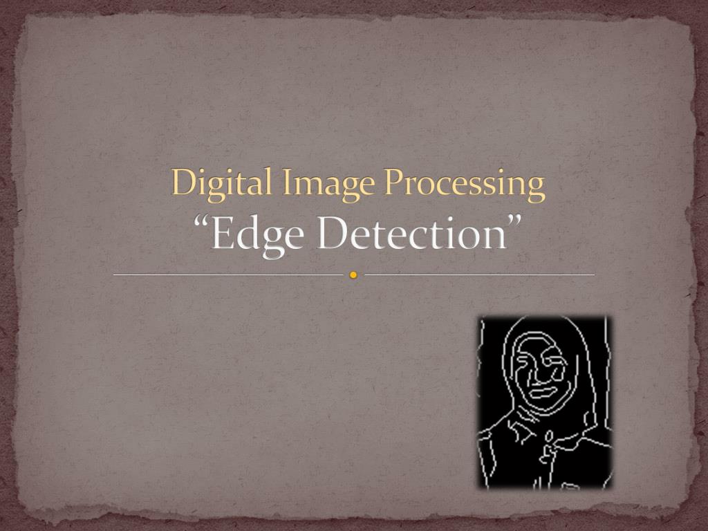 PPT Digital Image Processing “Edge Detection” PowerPoint Presentation