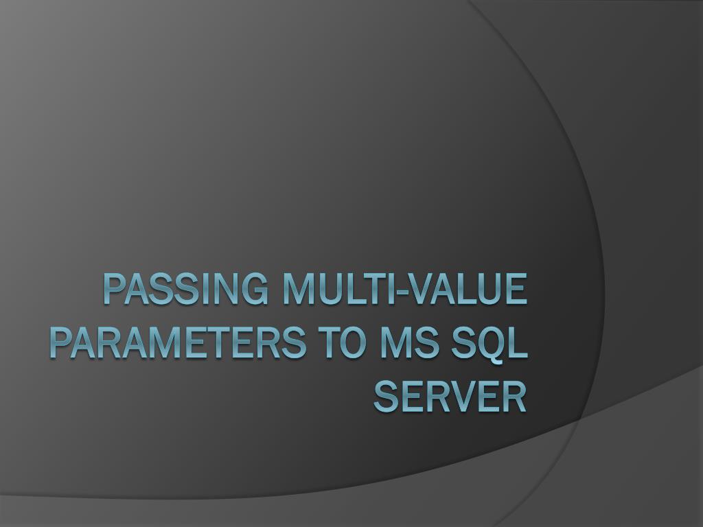 PPT Passing multivalue parameters to MS Sql Server PowerPoint