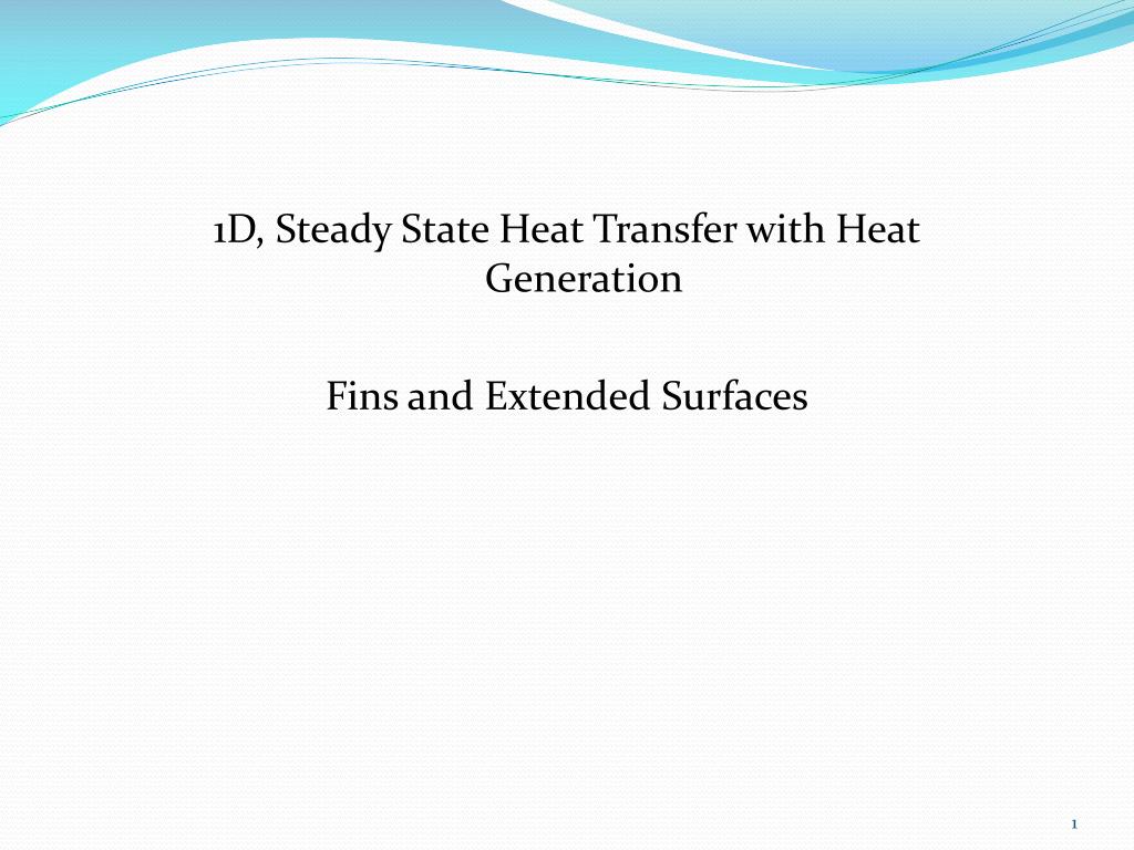 PPT 1D, Steady State Heat Transfer with Heat Generation Fins and