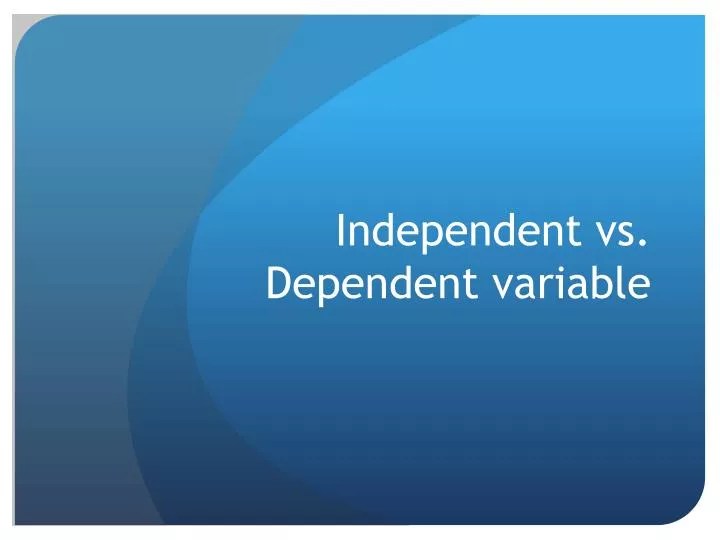 PPT Independent vs. Dependent variable PowerPoint Presentation ID