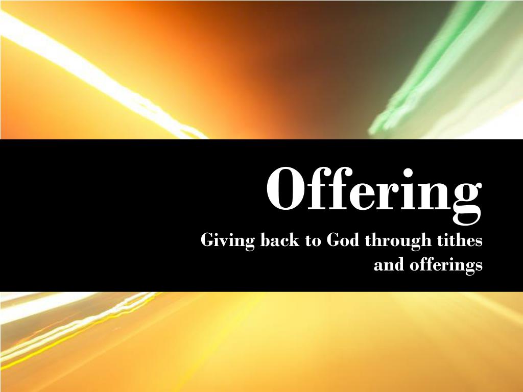 PPT Offering Giving back to God through tithes and offerings