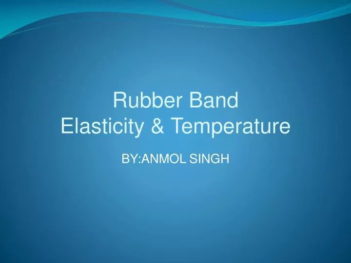 PPT Rubber Band Elasticity & Temperature PowerPoint Presentation ID