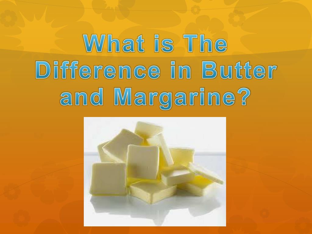 PPT What is The Difference in Butter and Margarine? PowerPoint