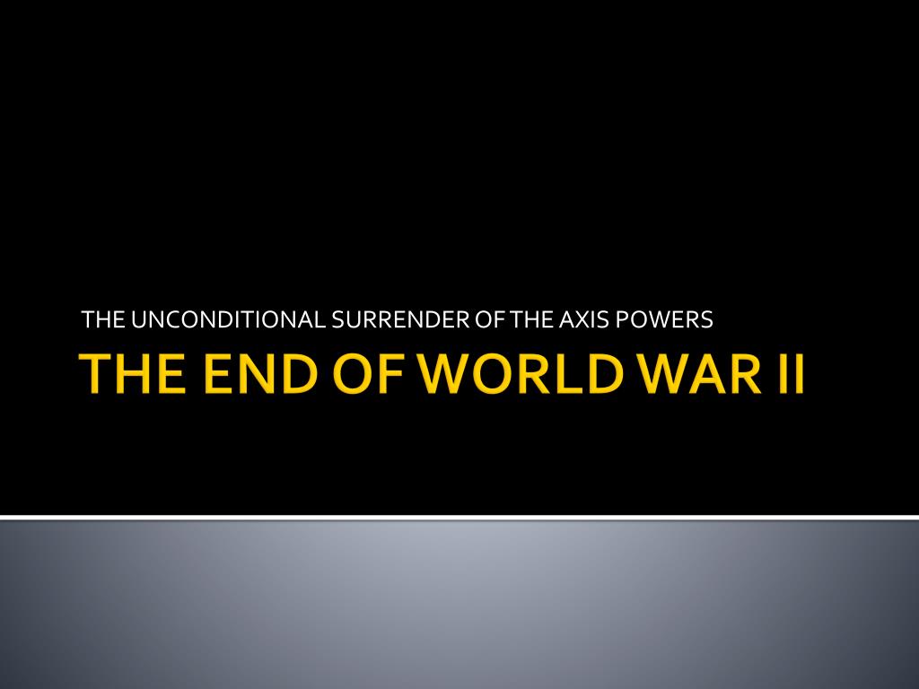 PPT THE END OF WORLD WAR II PowerPoint Presentation, free download