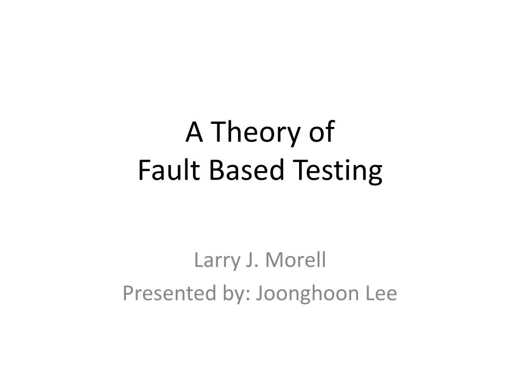 PPT A Theory of Fault Based Testing PowerPoint Presentation, free
