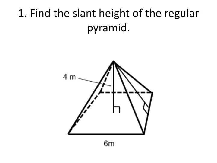 PPT - 1. Find the slant height of the regular pyramid. PowerPoint