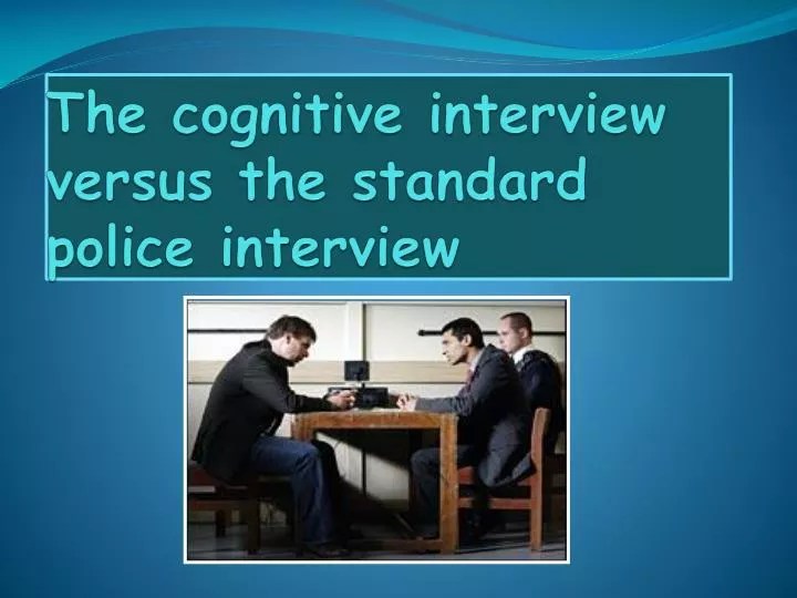 PPT The cognitive interview versus the standard police interview