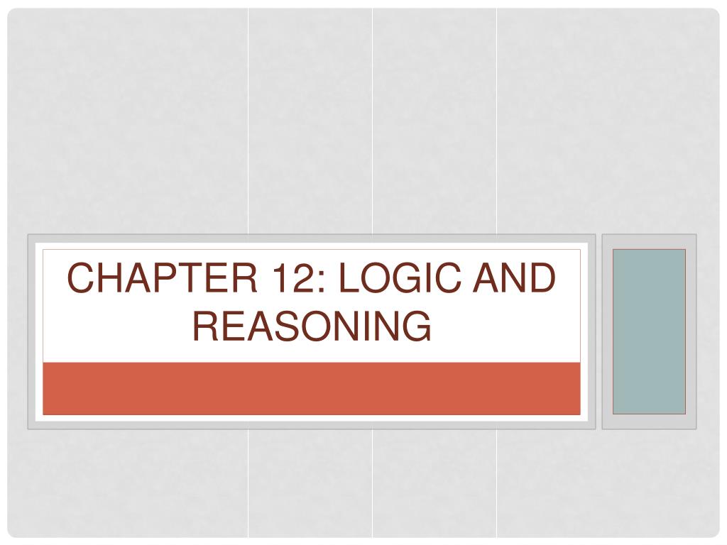 PPT Chapter 12 Logic and Reasoning PowerPoint Presentation, free