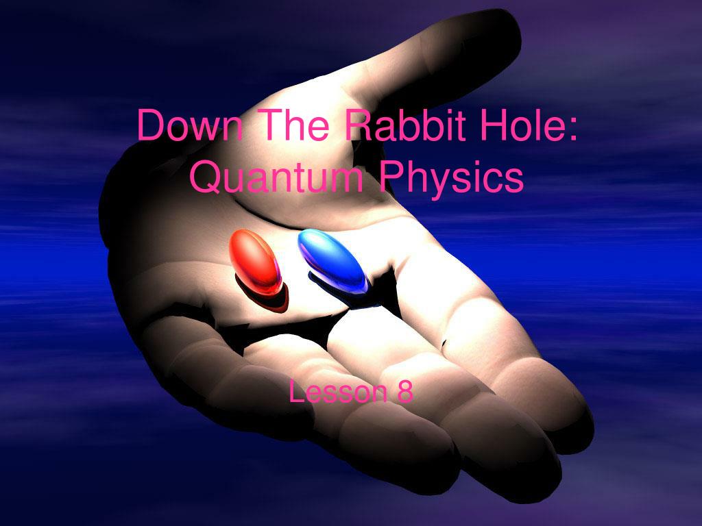 PPT Down The Rabbit Hole Quantum Physics PowerPoint