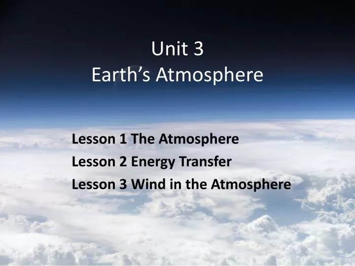 PPT Unit 3 Earth’s Atmosphere PowerPoint Presentation, free download