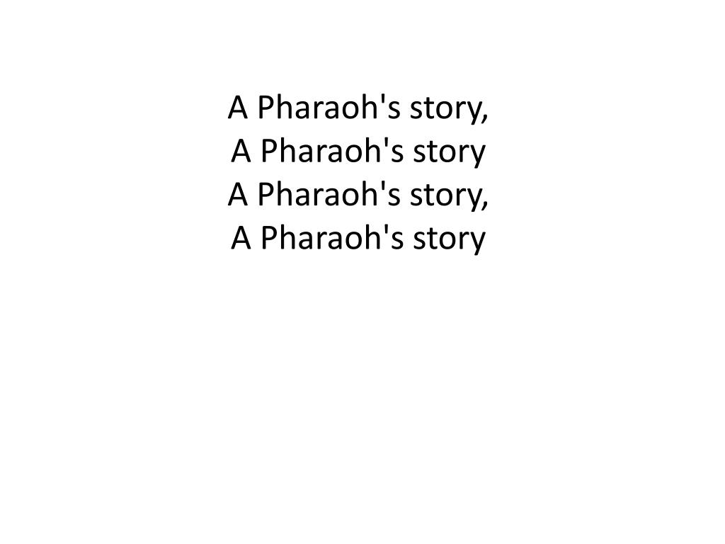 PPT A Pharaoh's story, A Pharaoh's story A Pharaoh's story, A Pharaoh