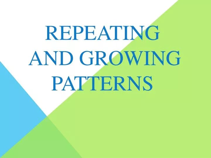 PPT Repeating and Growing Patterns PowerPoint Presentation, free download ID2630215
