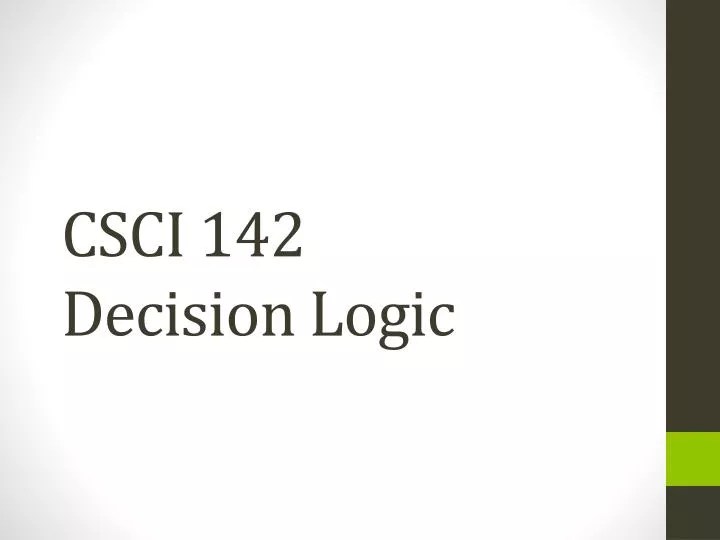 PPT CSCI 142 Decision Logic PowerPoint Presentation, free download