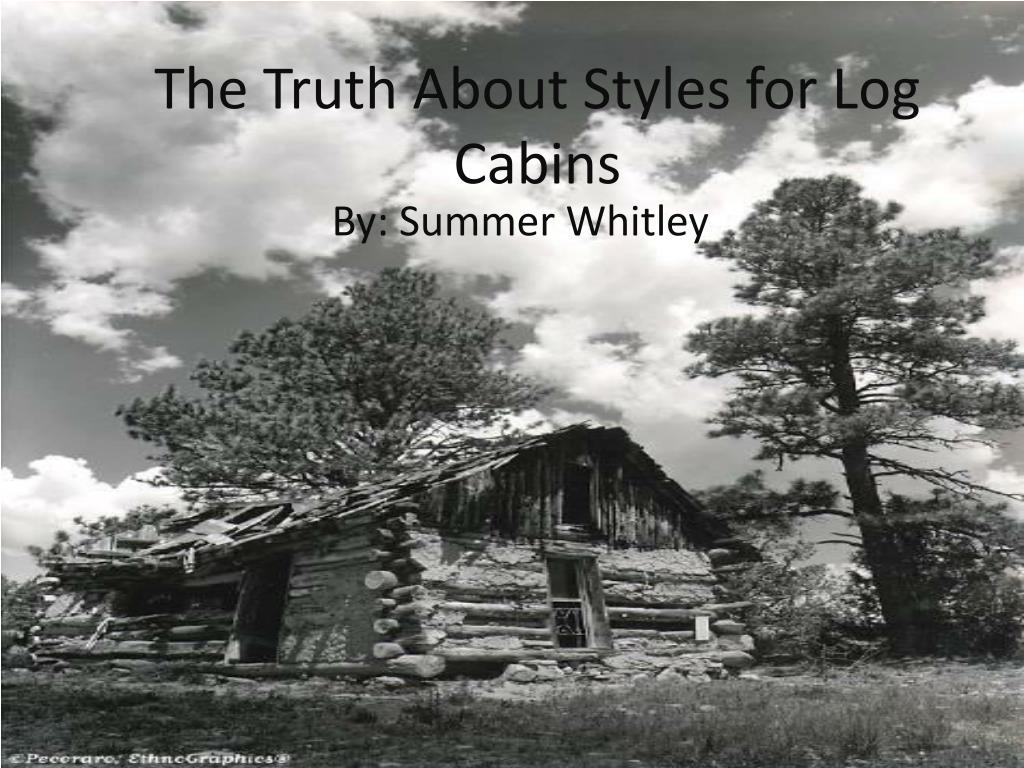 PPT The Truth About Styles for Log Cabins PowerPoint Presentation