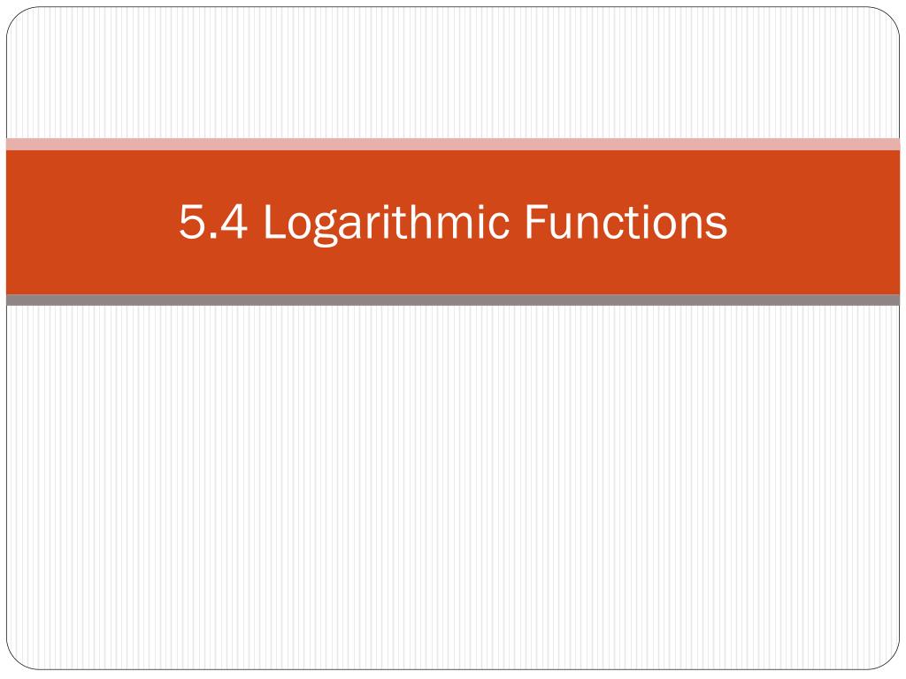 PPT 5.4 Logarithmic Functions PowerPoint Presentation, free download