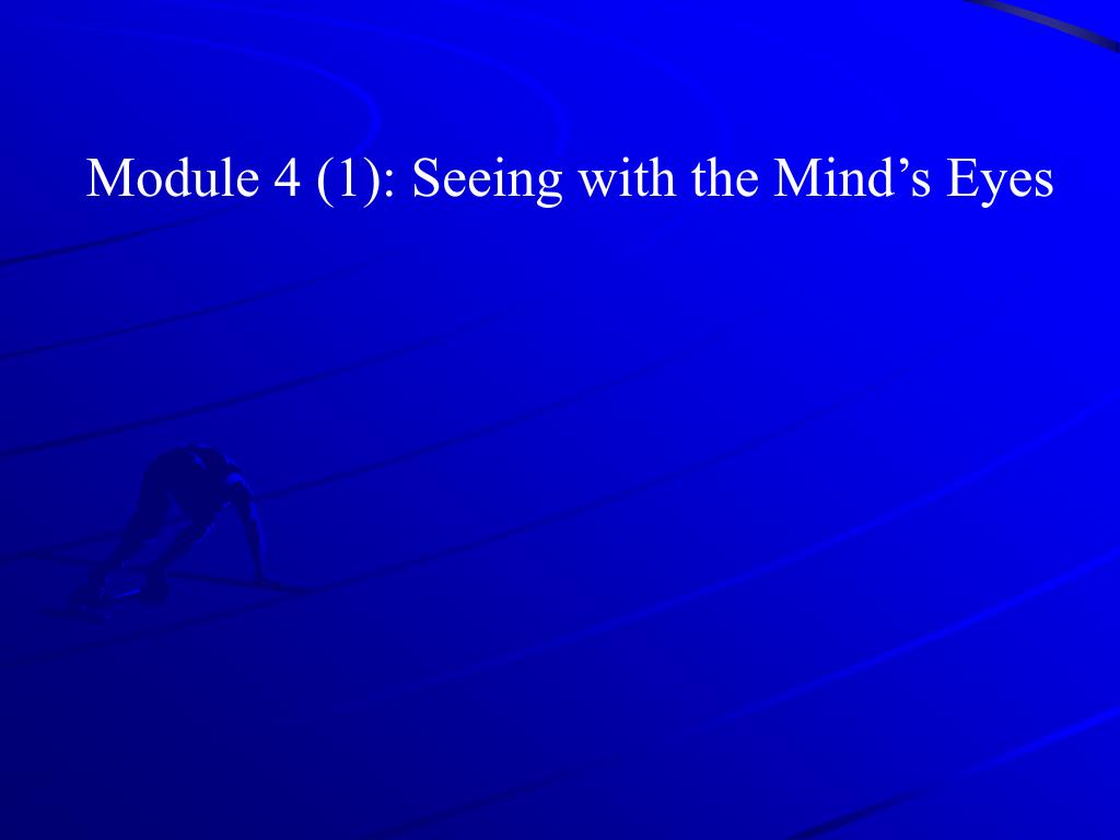 PPT Module 4 (1) Seeing with the Mind’s Eyes PowerPoint Presentation