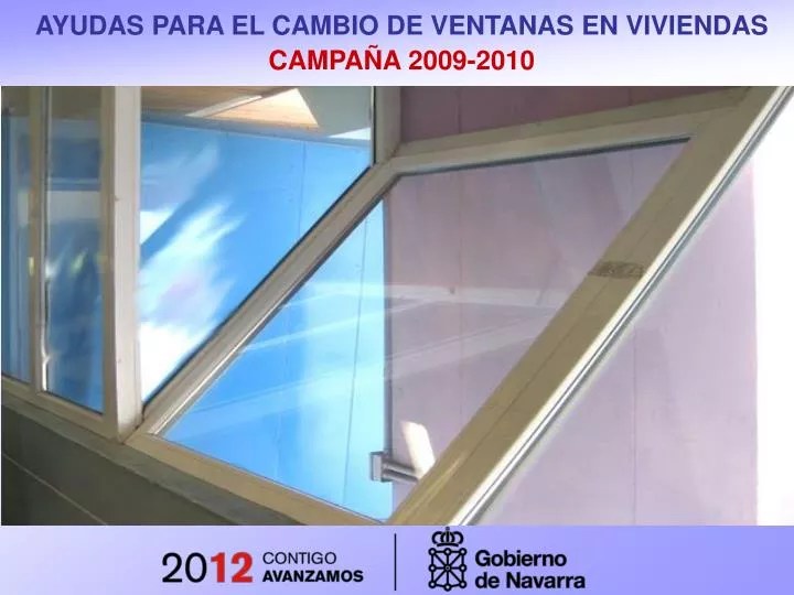 PPT AYUDAS PARA EL CAMBIO DE VENTANAS EN VIVIENDAS CAMPAÑA 20092010