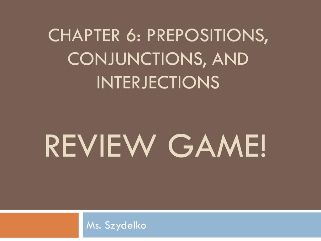 Ppt - Chapter 6: Prepositions, Conjunctions, And Interjections Powerpoint Presentation - Id:2736592