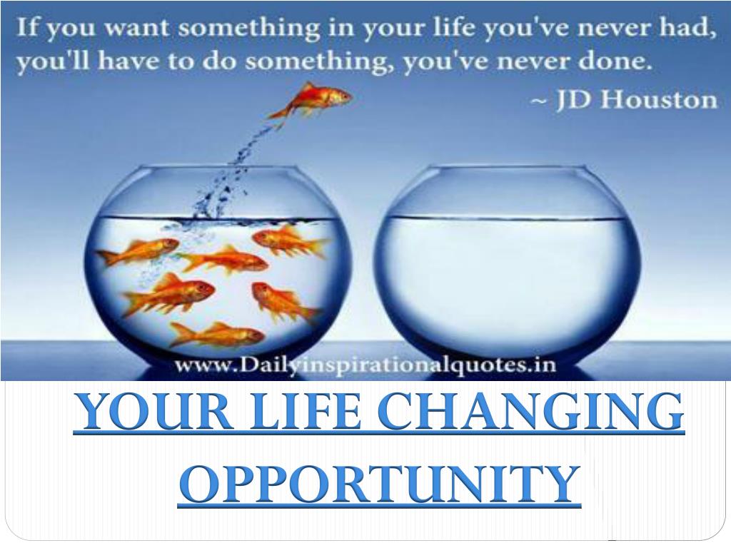 PPT YOUR LIFE CHANGING OPPORTUNITY PowerPoint Presentation, free
