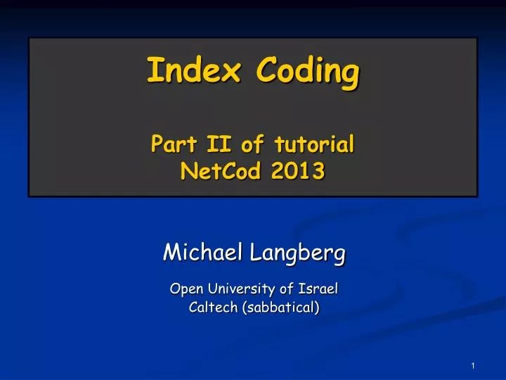 PPT Index Coding Part II of tutorial NetCod 2013 PowerPoint