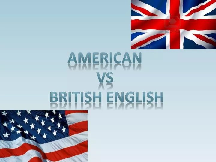 PPT AMERICAN VS BRITISH ENGLISH PowerPoint Presentation, free download ID2766996