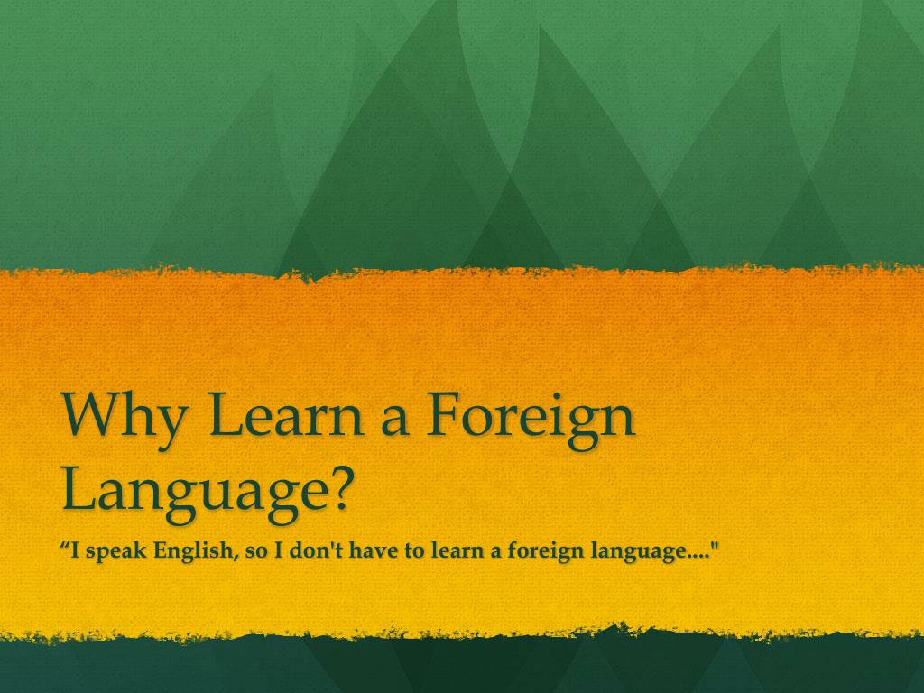PPT Why Learn a Foreign Language? PowerPoint Presentation, free