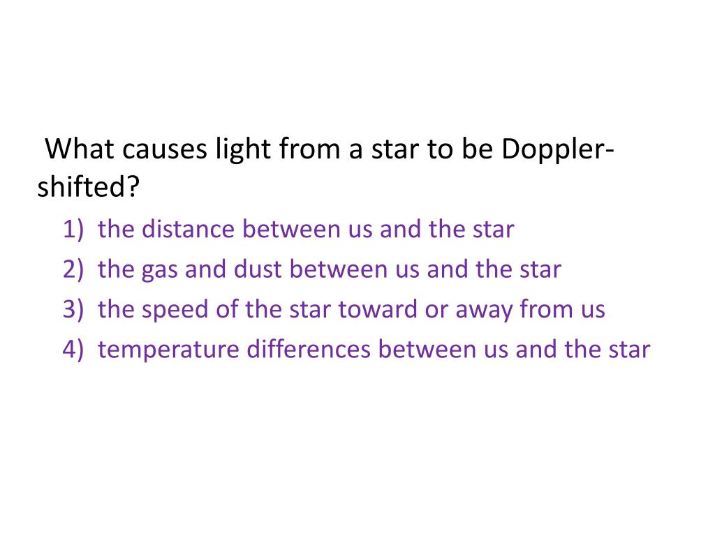 PPT What causes light from a star to be Dopplershifted? 1) the