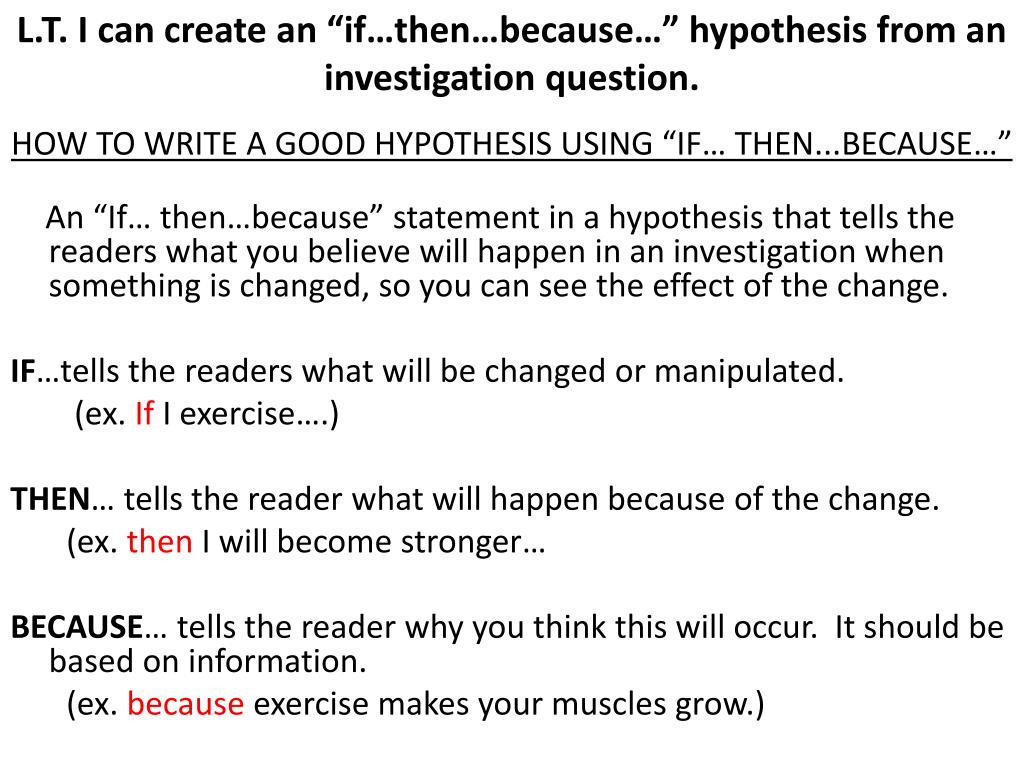 PPT L.T. I can create an “if …then …because…” hypothesis from an