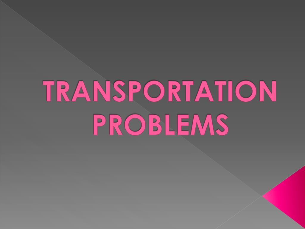 PPT TRANSPORTATION PROBLEMS PowerPoint Presentation, free download